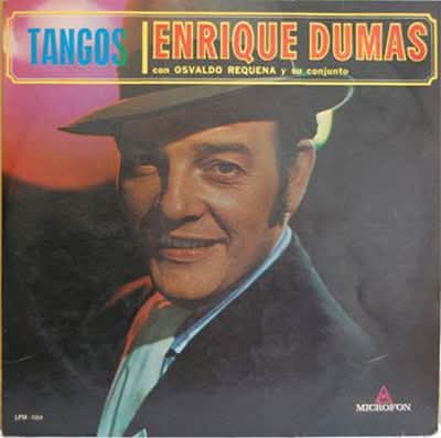 Enrique Dumas — 8 de Mayo de 1935.
Nace Enrique Dumas.

Enrique Dumas –seudónimo artístico de Enrique Rodríguez Acha– nace en La Plata, Buenos Aires, el 8 de mayo de 1935 y muere en Jesús María, Córdoba, el 18 de enero de 2009, fue un cantor de tango argentino.